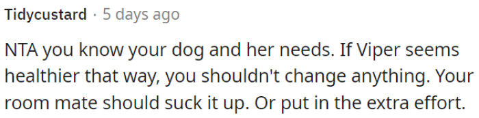 OP understands his dog's needs, and if Viper is healthier this way, there's no reason to change.