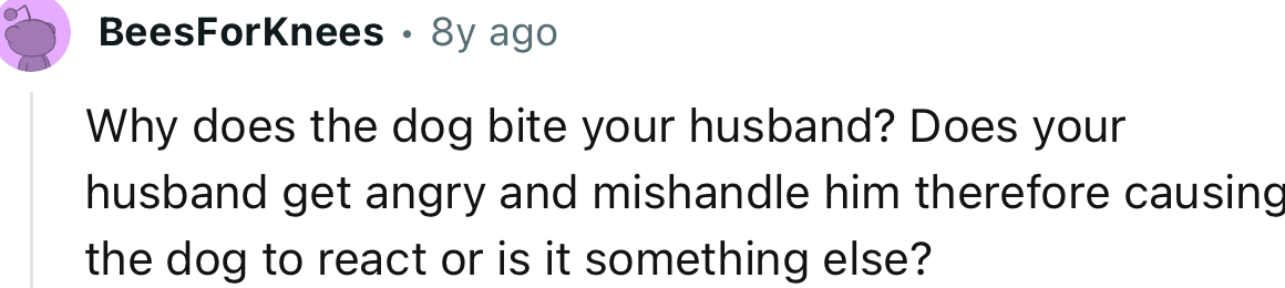 “Does your husband get angry and mishandle him?”