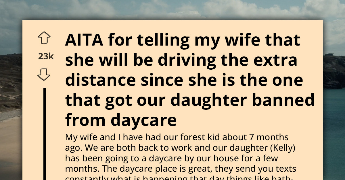 Baby Kicked Out Of Daycare After Mom Harasses Staff Member, Now Dad Insists She Handle The Hour-Long Commute To The New Daycare