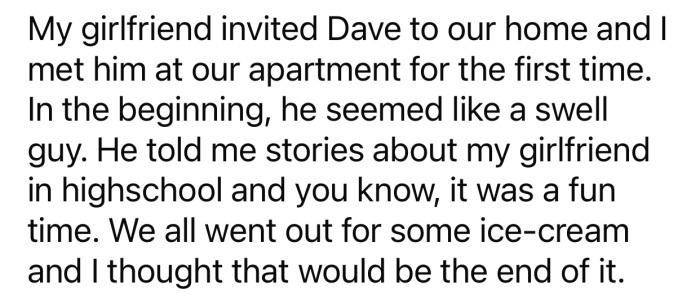 Nothing was out of the ordinary in the beginning, and OP and his girlfriend had a lot of fun with Dave.