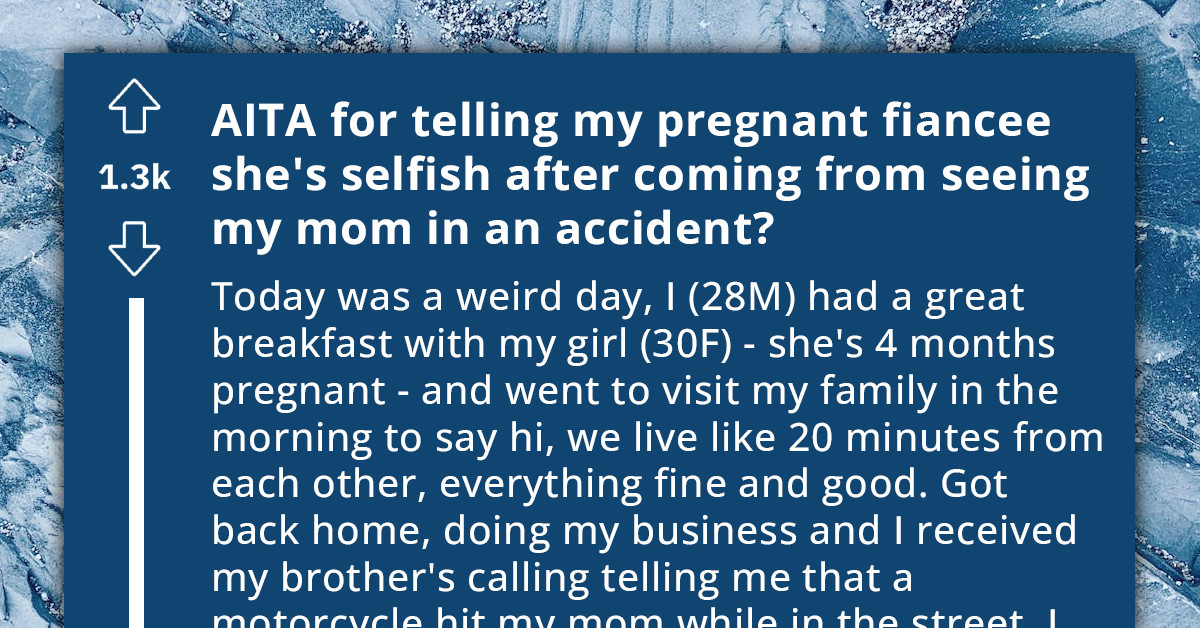 Man Lashes Out At Pregnant Fiancée After Harrowing Day Marked By Mother's Near-Death Encounter