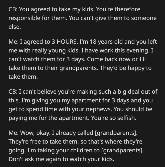 Her sister tried to twist their deal. She said OP agreed to babysit her kids and couldn't offload the responsibility to other people. OP said she only agreed for three hours.