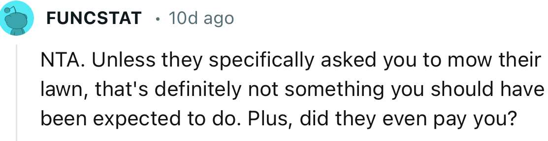 “NTA. Unless they specifically asked you to mow their lawn.”
