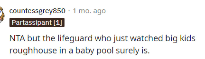 People immediately came to the comments to let her know that she's NTA in this situation. She did what she had to do when the lifeguard wasn't doing their job.