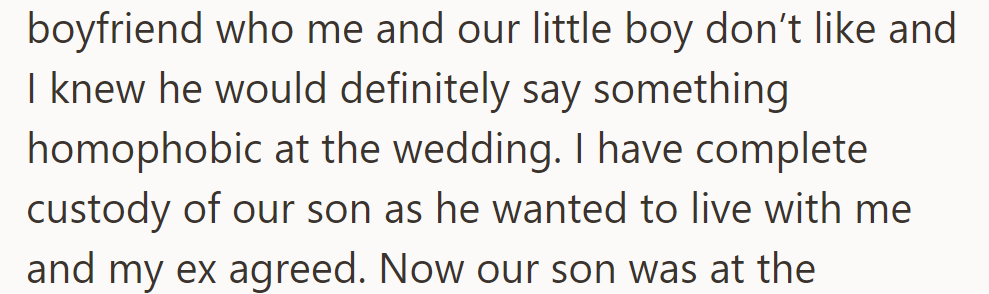 He didn't invite his ex due to her homophobic boyfriend. He has full custody of their son, who chose to live with him.