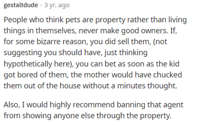 I really can't even imagine walking up to someone and trying to buy their pet off of them like that, and I don't know if they would have been good owners anyway.