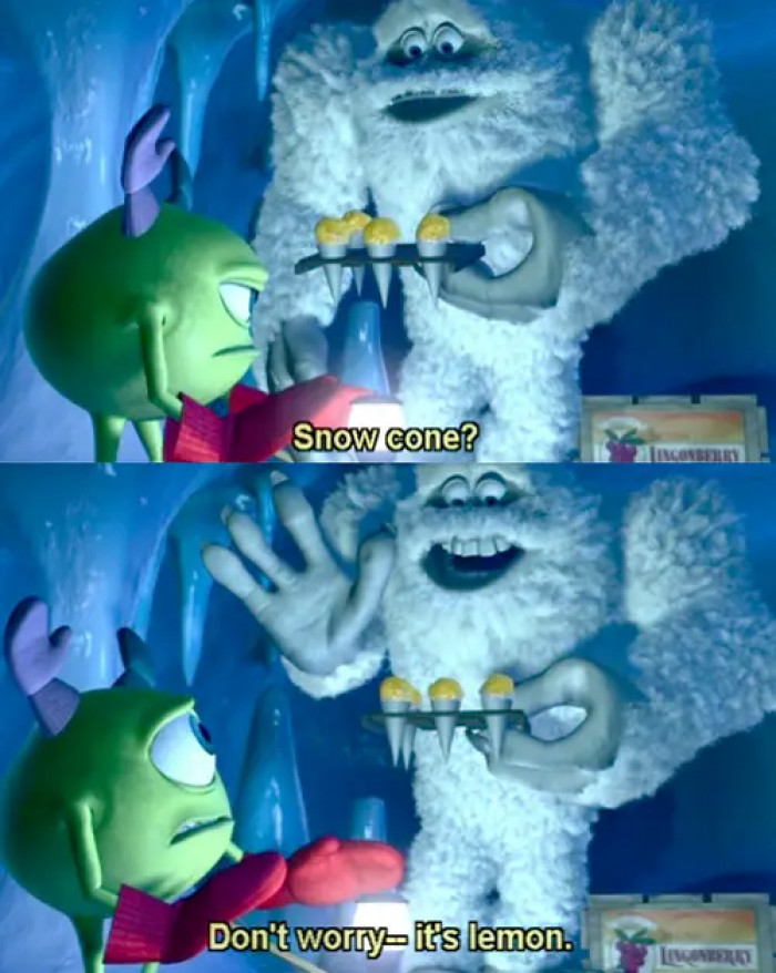 50. In Monsters, Inc., when the Abominable Snowman made yellow snow cones