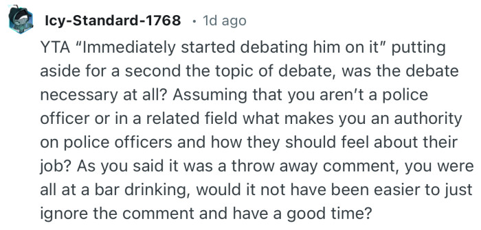 “As you said it was a throw away comment, you were all at a bar drinking, would it not have been easier to just ignore the comment and have a good time?”