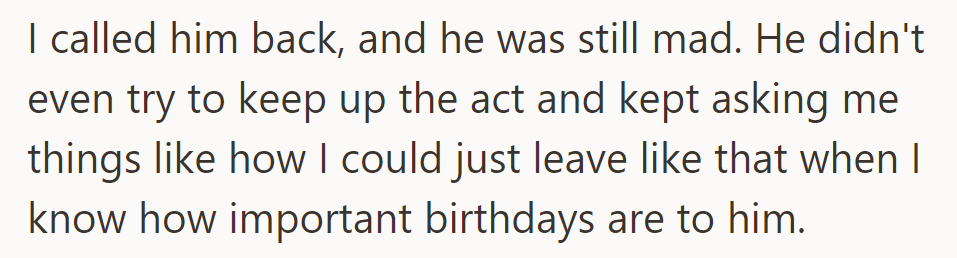 Bob stayed angry on the call, questioning how he could leave abruptly, stressing the importance of birthdays to him.