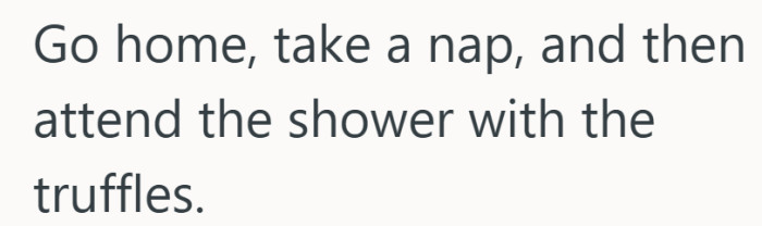 Step away, breathe, then decide if the truffles still feel like a gift.