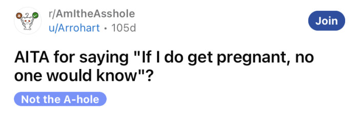 The OP asked if she's an a**hole for saying if she got pregnant no one would know.