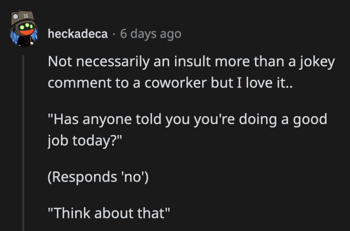 30. It's like when someone says you make everyone work harder