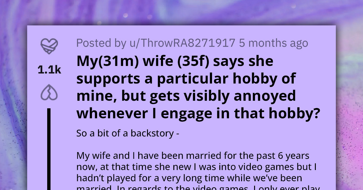 Husband Asks For Advice Regarding Wife Who Claims To Support His Video Gaming Hobby, Only To Get Visibly Annoyed Whenever He Plays