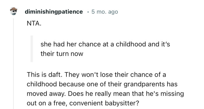 “NTA. They won't lose their chance at childhood because one of their grandparents has moved away.”