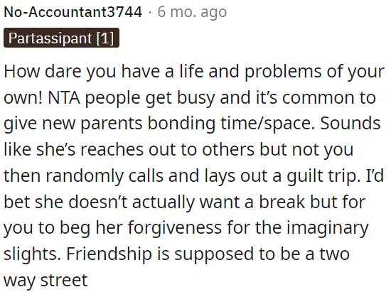Friendship should be a two-way street, and it's not fair for someone to expect you to constantly be available and then guilt-trip you for having your own life and problems.