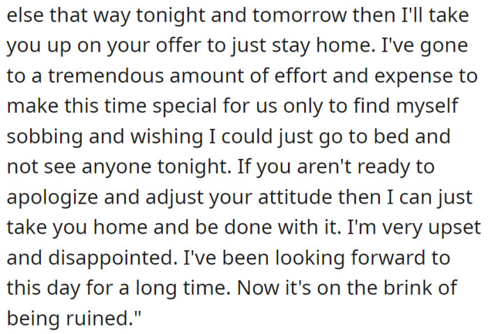 Threatening to leave if the behavior continued, she expressed deep disappointment, having put effort into making the day special, now on the verge of being ruined by the conflict.