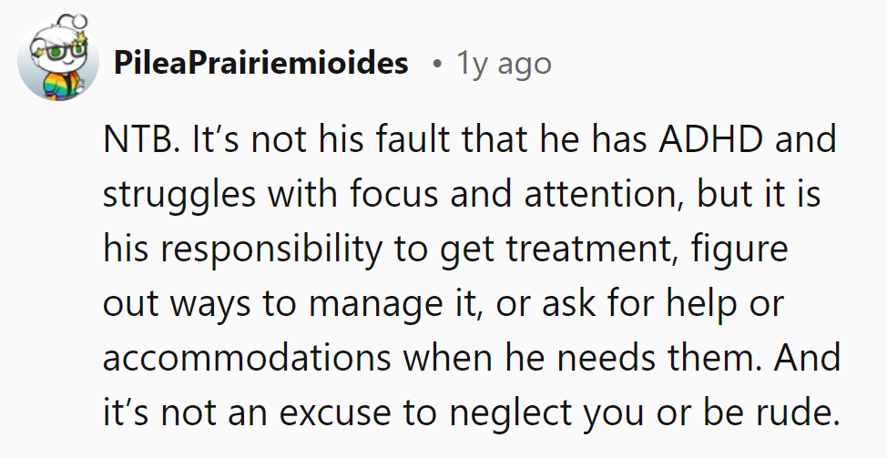 NTB. ADHD isn't a free pass to neglect or rudeness; it's a call to manage, seek help, or ask for accommodations.