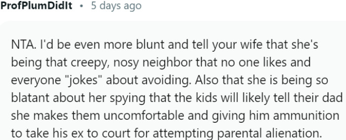 OP should inform his wife that her behavior is creepy