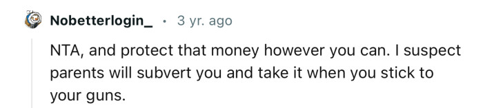 “NTA, and protect that money however you can.”