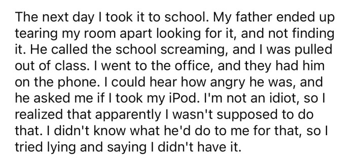 The OP's father called his school screaming because he took his iPod to school.