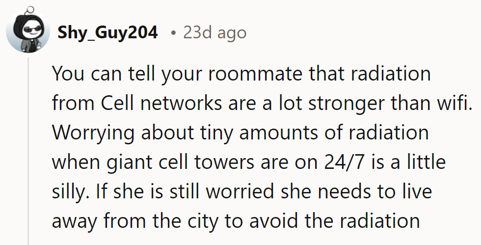 She could remind her roommate that fretting over Wi-Fi radiation while living near cell towers seems exaggerated.