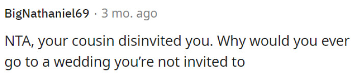 OP's cousin uninvited her, so why attend an uninvited wedding?