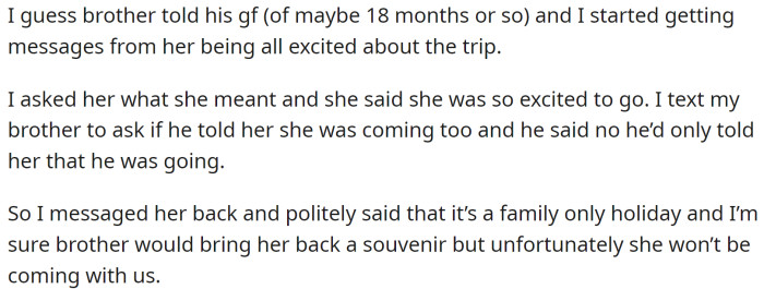 When OP's brother told his girlfriend (of 18 months) about the trip, she became excited and started messaging OP about it.