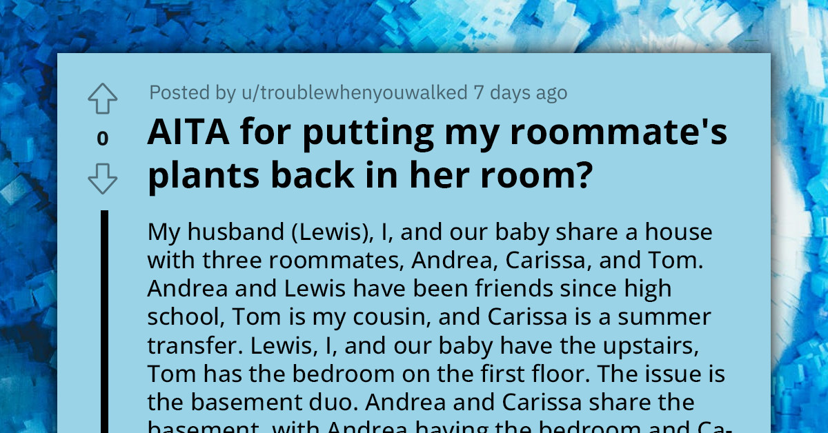 Redditor Asks If She's An A**hole For Moving All Of Her Roommate's Plants Into Her Bedroom Without Asking