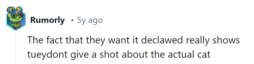 They want it declawed? Guess they're looking for a furry bookend, not a feline friend.