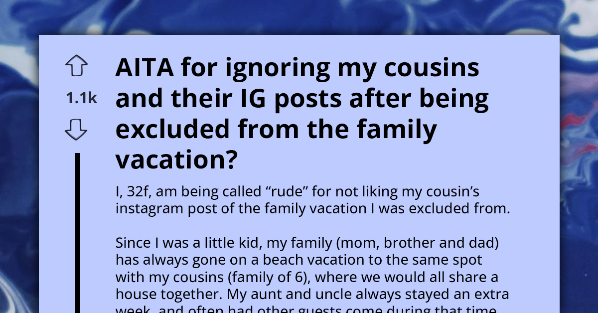 Woman Excluded From Annual Family Getaway Then Slammed As ‘Rude’ For Not Liking Cousins’ Vacation Posts