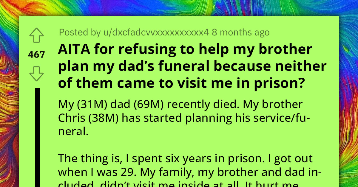 Man Ignored By Family During Jail Time, Won't Help With Dad's Funeral After Getting Out