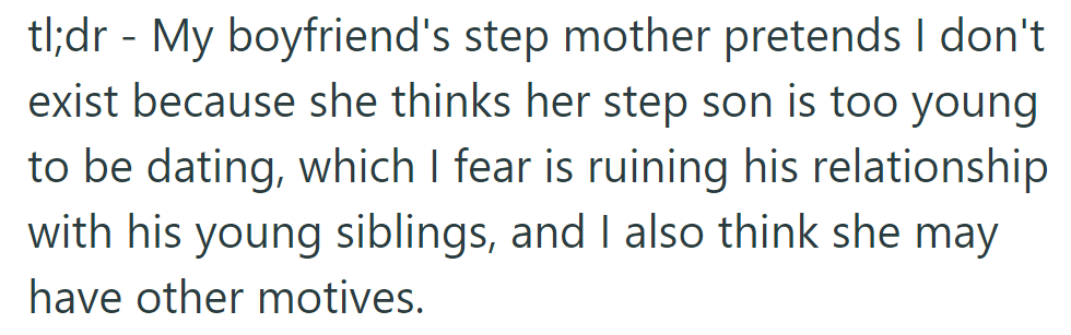 TL;DR: Boyfriend's stepmom ignores her, deeming him too young to date, risking sibling bonds with unclear motives.