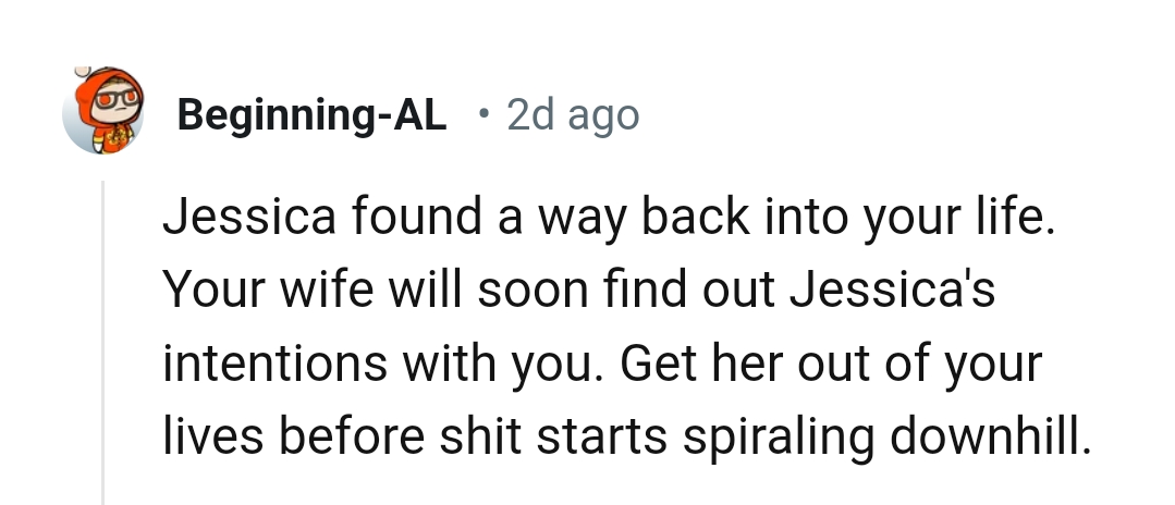 OP's wife will soon find out Jessica's real intentions