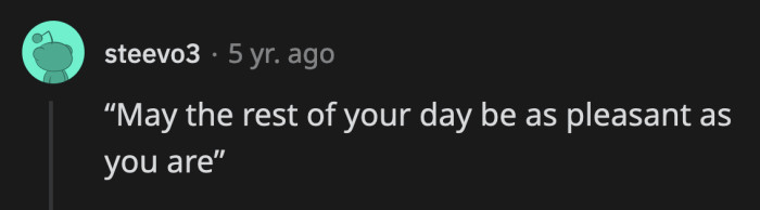 25. This one has great impact. The person on the receiving end of this phrase will instantly self-reflect.