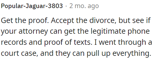 OP should acknowledge the divorce but ask her lawyer to obtain authentic phone records and text evidence.