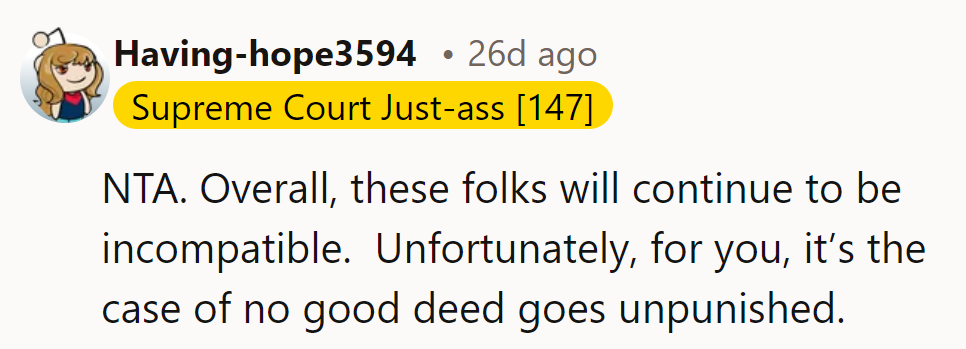 NTA. These folks are clearly incompatible; it’s a classic case of no good deed going unpunished.