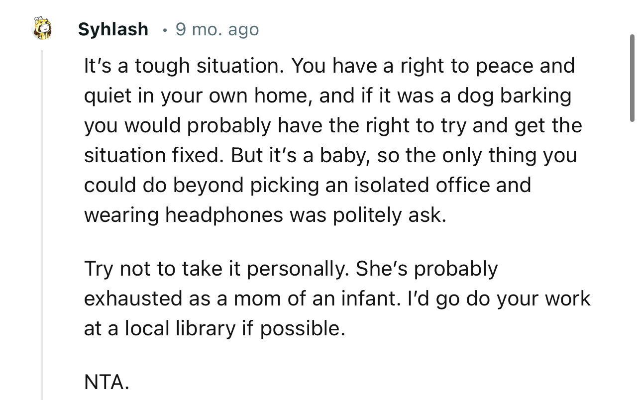 “Try not to take it personally. She’s probably exhausted as a mom of an infant.”
