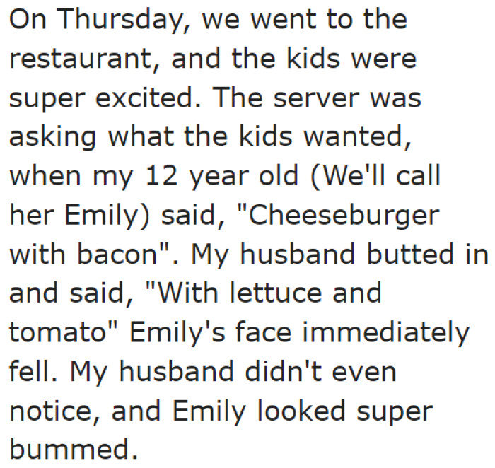 The eldest child wanted a hamburger. But her excitement crumbled when her dad told the server to add lettuce and tomato to her burger.