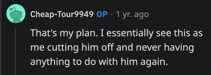 Looks like OP made up his made and he is truly done dealing with his dad