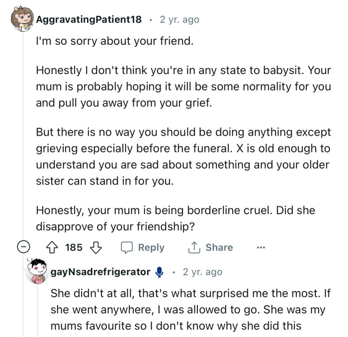 “Honestly, I don't think you're in any state to babysit. Your mom is being borderline cruel.”