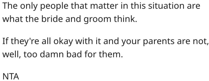 4. Only the opinions of the bride and groom matter in this situation.