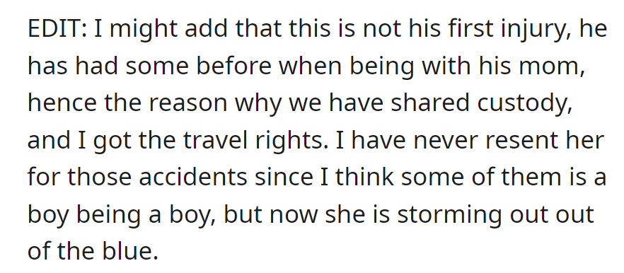 Further info from OP: Previous injuries occurred under mom's care; shared custody was granted with travel rights. There was no resentment before, but mom stormed out unexpectedly amid the current injury situation.