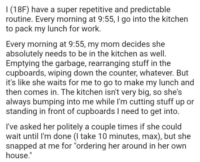 The kitchen isn't very big, so she's always bumping into the OP while she's cutting stuff up
