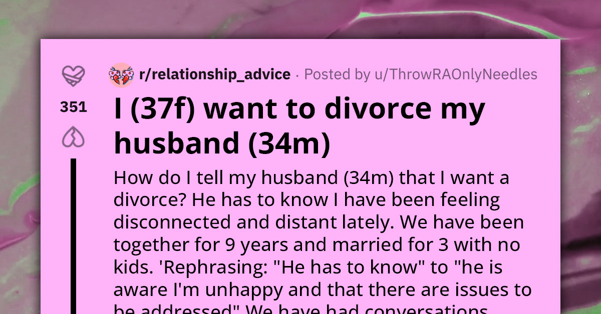 Woman Wants Advice On How She Can Bring Up Divorce Without Her Husband Making A Bigger Deal Out Of It