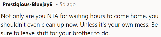 OP is not in the wrong for waiting to come home and shouldn't clean up unless it's his mess.