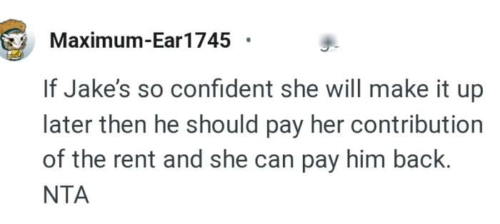 He should pay her contribution of the rent