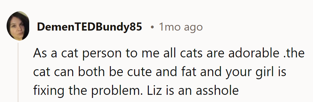 Cats are cute, even on a diet. Girlfriend's fixing it; Liz needs to chill.