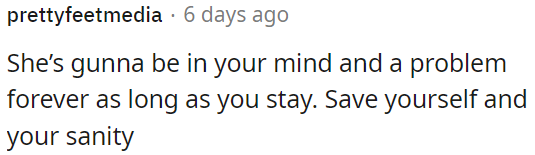 She'll stay on OP's mind and cause trouble as long as she is around.