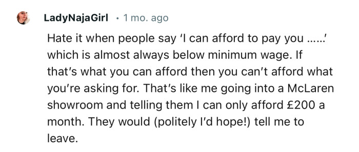 “Hate it when people say ‘I can afford to pay you …’ which is almost always below minimum wage.”