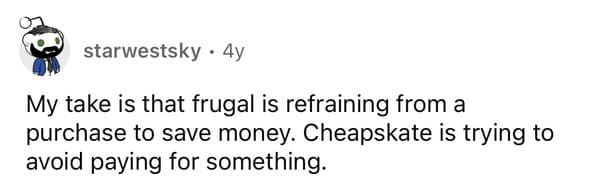 15. Explaining the difference between being frugal and being cheap